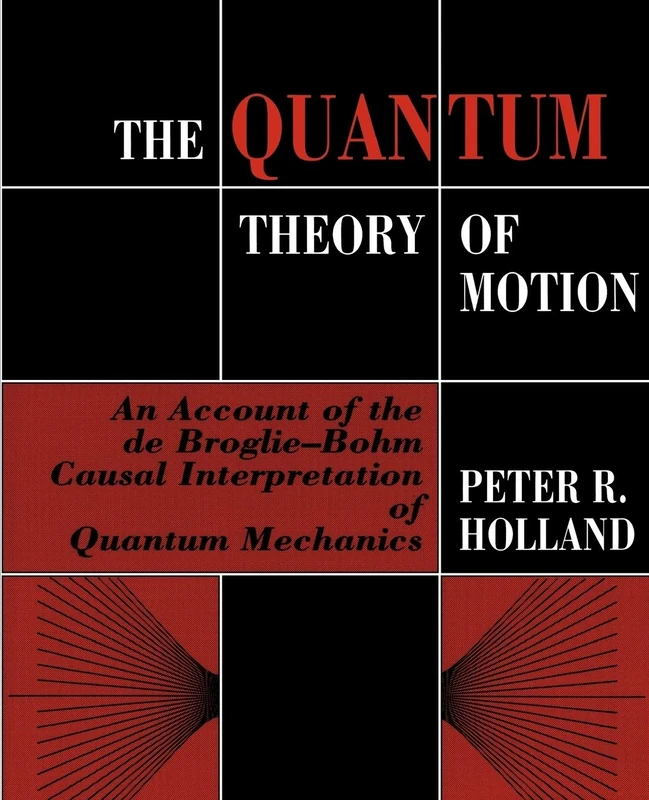 The Quantum Theory of Motion: An Account of the de Broglie-Bohm Causal Interpretation of Quantum Mechanics