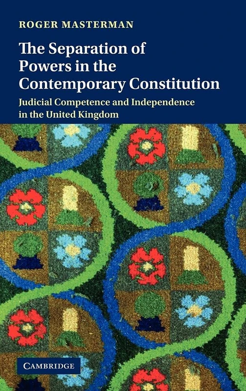The Separation of Powers in the Contemporary Constitution: Judicial Competence and Independence in the United Kingdom