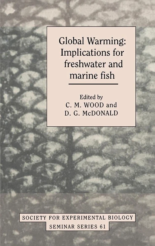 Global Warming: Implications for Freshwater and Marine Fish: 61 (Society for Experimental Biology Seminar Series, Series Number 61)