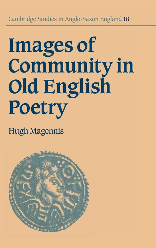 Images of Community in Old English Poetry: 18 (Cambridge Studies in Anglo-Saxon England, Series Number 18)