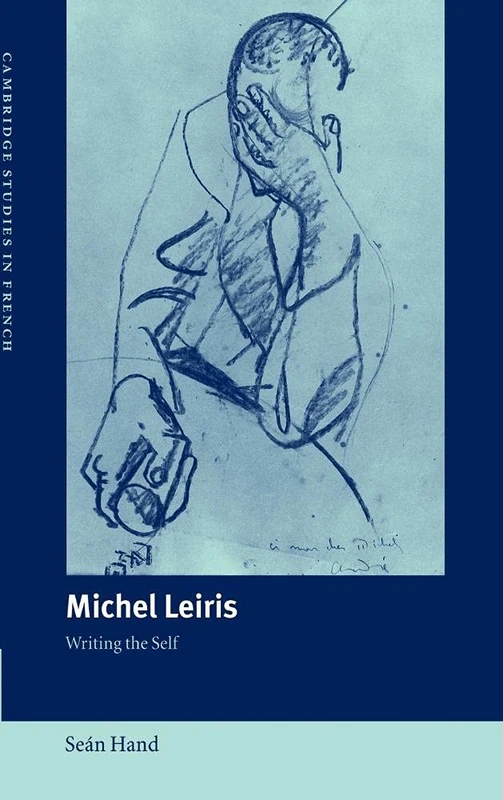 Michel Leiris: Writing the Self: 70 (Cambridge Studies in French, Series Number 70)