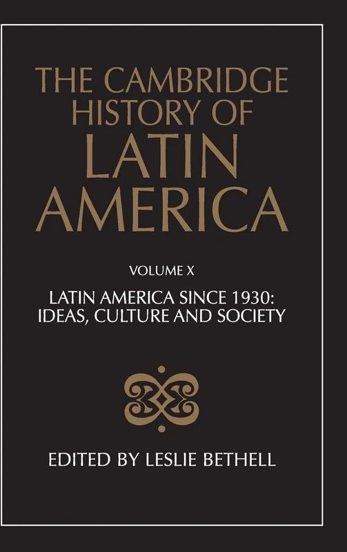 The Cambridge History of Latin America: Latin America since 1930: Ideas, Culture, and Society: Volume 10