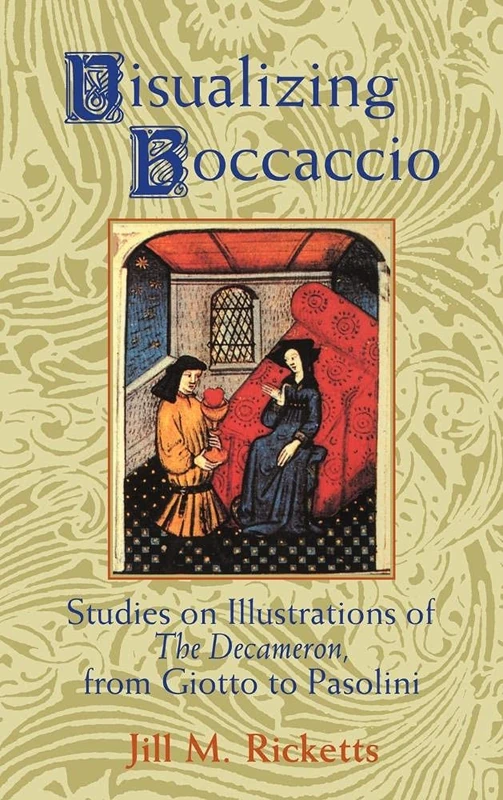 Visualizing Boccaccio: Studies on Illustrations of the Decameron, from Giotto to Pasolini (Cambridge Studies in New Art History and Criticism)