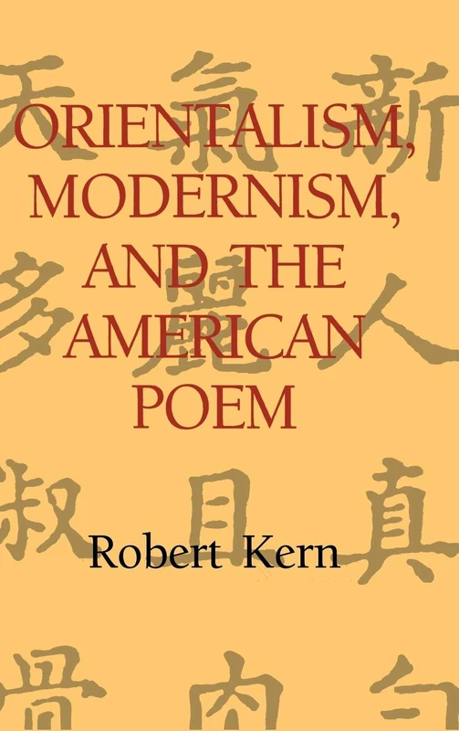 Orientalism, Modernism, and the American Poem: 97 (Cambridge Studies in American Literature and Culture, Series Number 97)