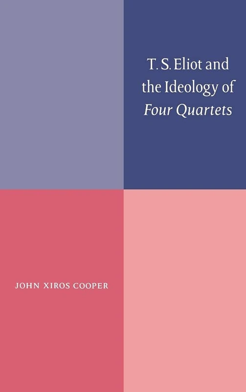 T. S. Eliot and the Ideology of Four Quartets