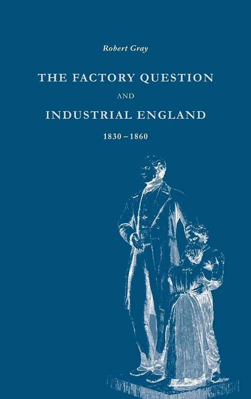 The Factory Question and Industrial England, 1830–1860