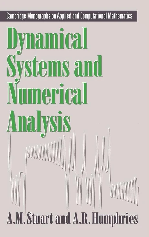 Dynamical Systems and Numerical Analysis: 2 (Cambridge Monographs on Applied and Computational Mathematics, Series Number 2)
