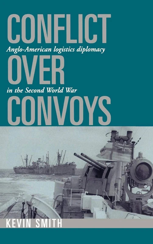 Conflict over Convoys: Anglo-American Logistics Diplomacy in the Second World War - Image 1