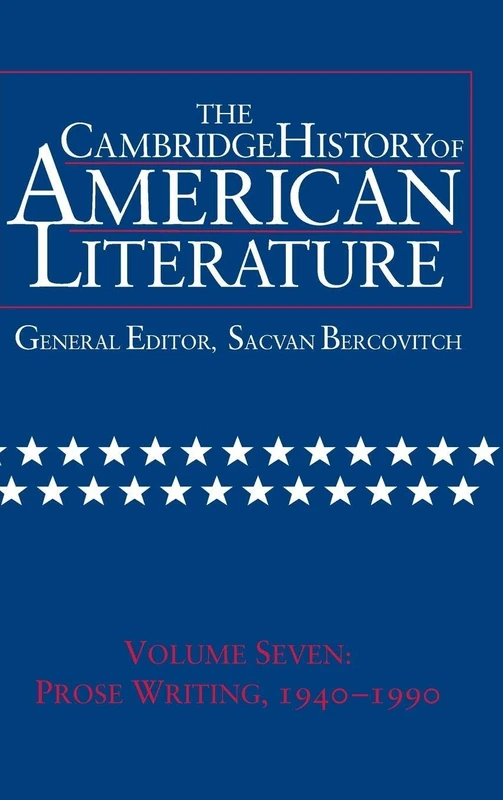 The Cambridge History of American Literature: Volume 7, Prose Writing, 1940-1990: Prose Writing, 1940-90 v. 7: 07