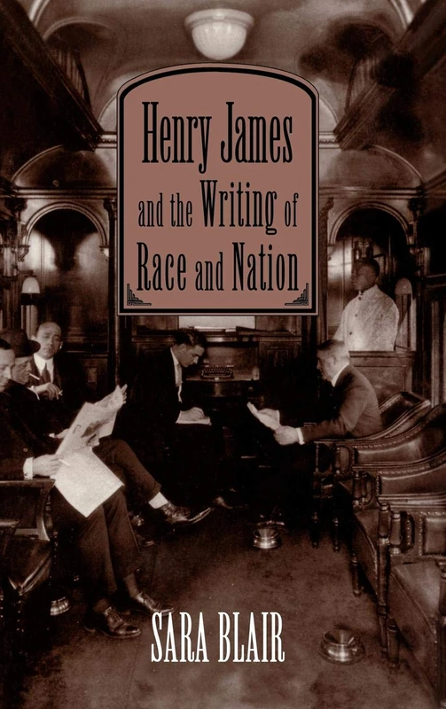 Henry James and the Writing of Race and Nation: 99 (Cambridge Studies in American Literature and Culture, Series Number 99)