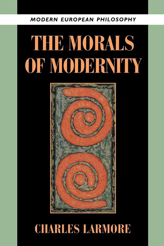 The Morals of Modernity (Modern European Philosophy)