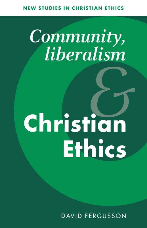 Community, Liberalism and Christian Ethics: 13 (New Studies in Christian Ethics, Series Number 13)