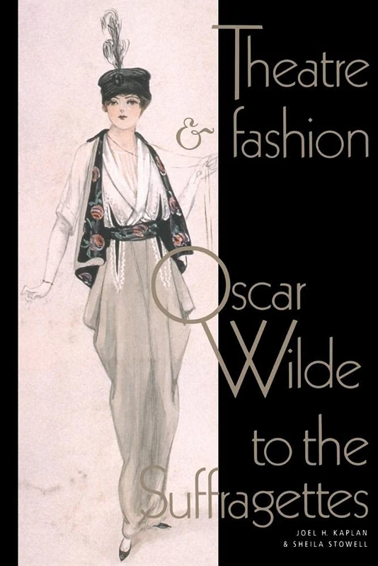 Theatre and Fashion: Oscar Wilde to the Suffragettes