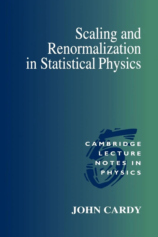 Scaling and Renormalization in Statistical Physics: 5 (Cambridge Lecture Notes in Physics, Series Number 5)