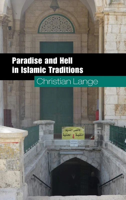 Paradise and Hell in Islamic Traditions (Themes in Islamic History)