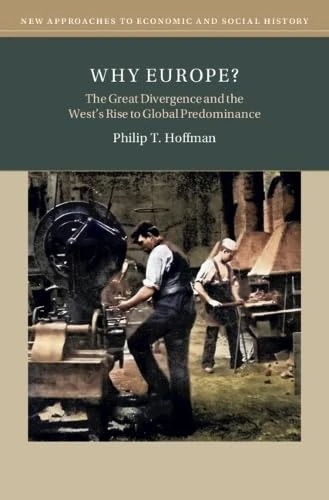 Why Europe?: The Great Divergence and the West's Rise to Global Predominance (New Approaches to Economic and Social History)