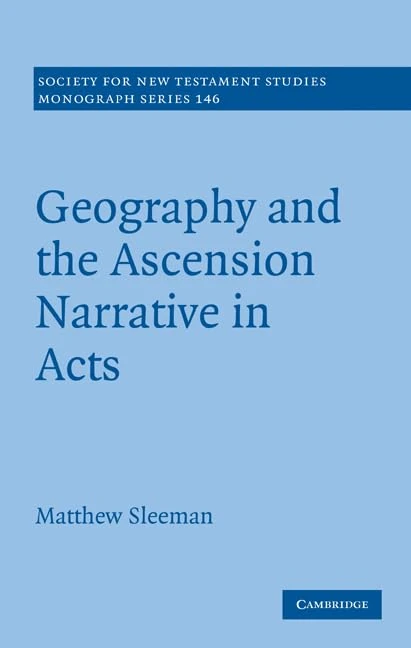 Geography and the Ascension Narrative in Acts: 146 (Society for New Testament Studies Monograph Series, Series Number 146)