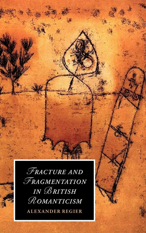 Fracture and Fragmentation in British Romanticism: 81 (Cambridge Studies in Romanticism, Series Number 81)