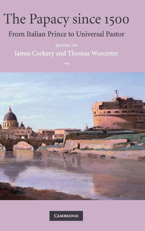 The Papacy since 1500: From Italian Prince to Universal Pastor