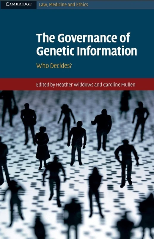 The Governance of Genetic Information: Who Decides?: 9 (Cambridge Law, Medicine and Ethics, Series Number 9)