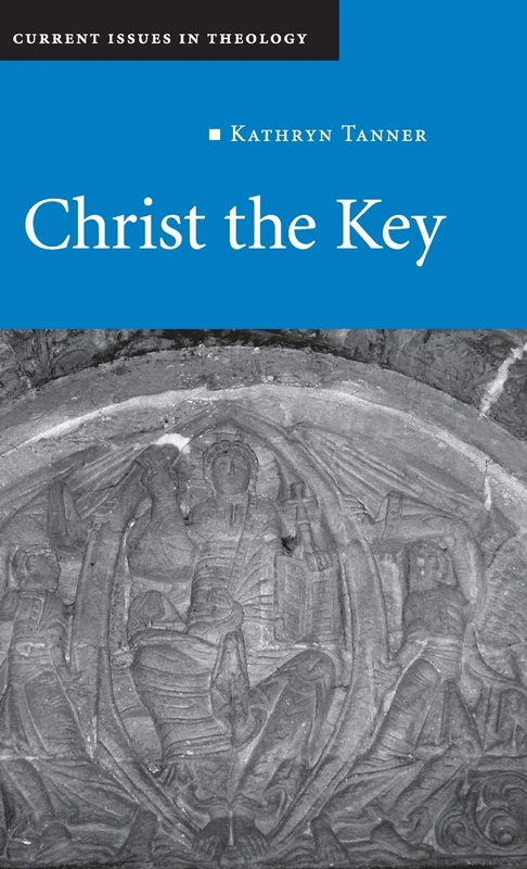 Christ the Key: 7 (Current Issues in Theology, Series Number 7)