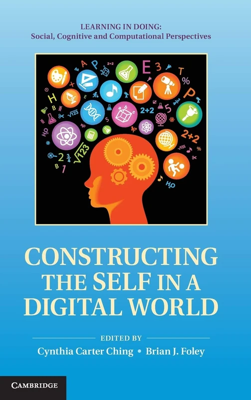Constructing the Self in a Digital World (Learning in Doing: Social, Cognitive and Computational Perspectives)