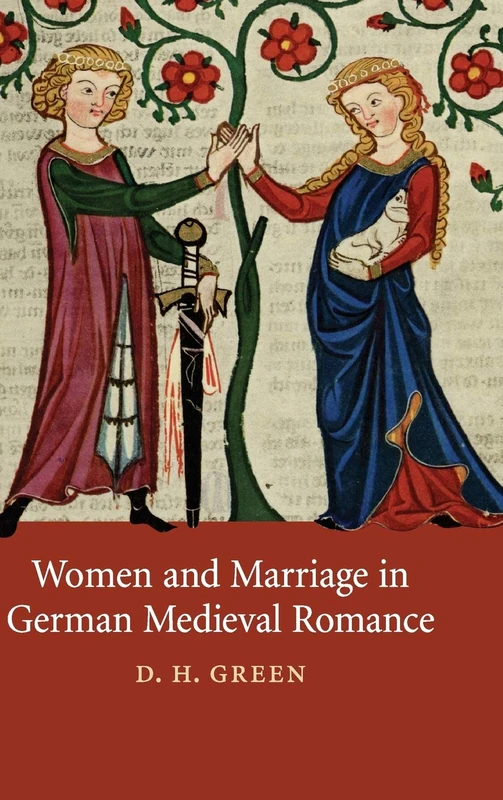 Women and Marriage in German Medieval Romance: 74 (Cambridge Studies in Medieval Literature, Series Number 74)