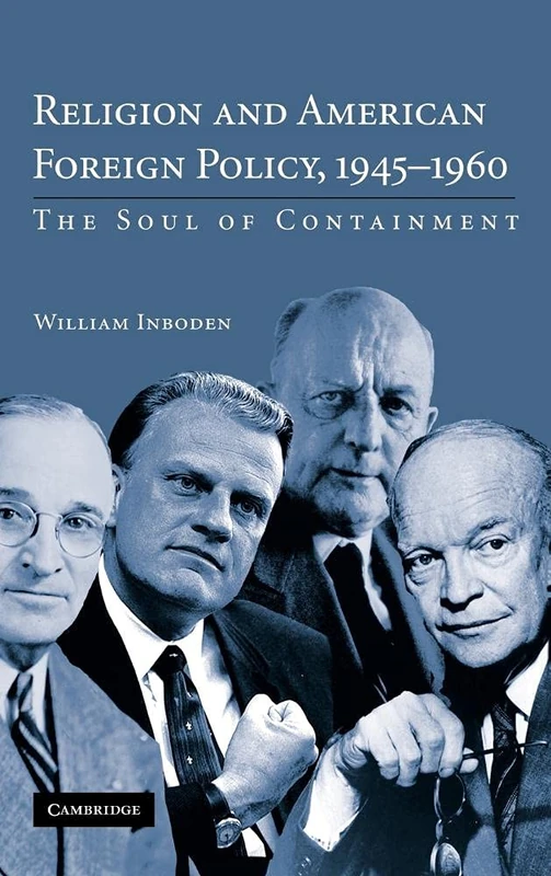 Religion and American Foreign Policy, 1945–1960: The Soul of Containment