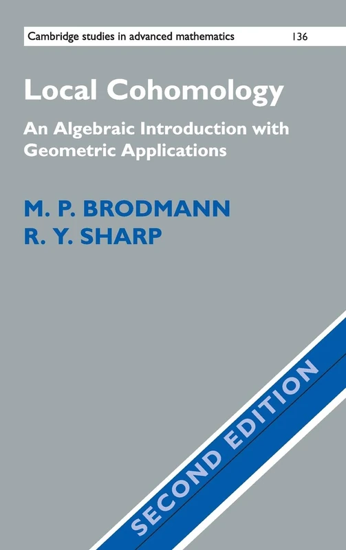 Local Cohomology: An Algebraic Introduction with Geometric Applications (Cambridge Studies in Advanced Mathematics): 136 (Cambridge Studies in Advanced Mathematics, Series Number 136)