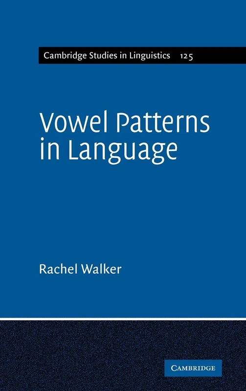 Vowel Patterns in Language: 130 (Cambridge Studies in Linguistics, Series Number 130)