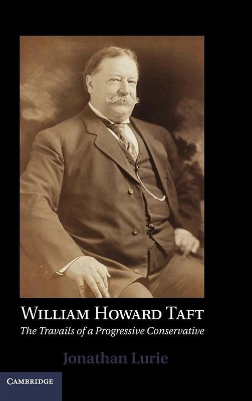 William Howard Taft: The Travails of a Progressive Conservative - Image 1