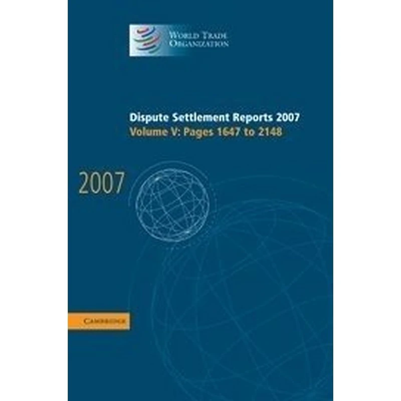 Dispute Settlement Reports 2007: Volume 5, Pages 1647-2148 (World Trade Organization Dispute Settlement Reports)