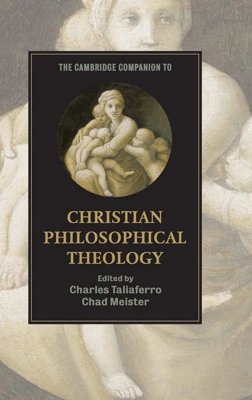 The Cambridge Companion to Christian Philosophical Theology (Cambridge Companions to Religion)