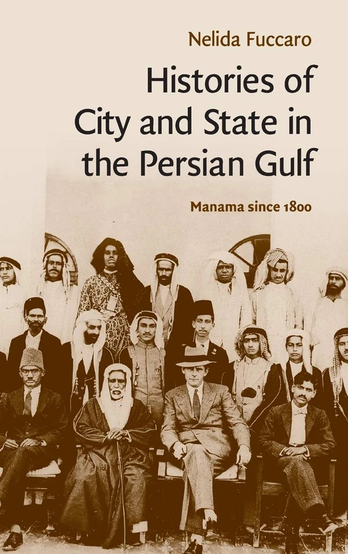 Histories of City and State in the Persian Gulf: Manama since 1800: 30 (Cambridge Middle East Studies, Series Number 30)