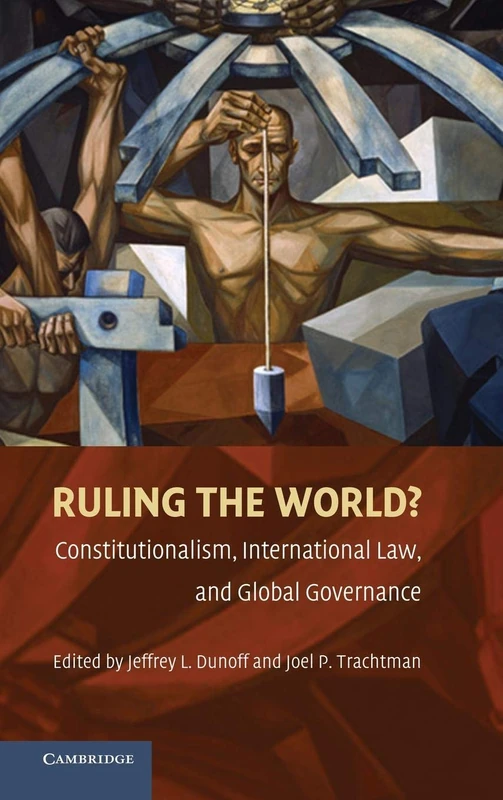 Ruling the World?: Constitutionalism, International Law, and Global Governance