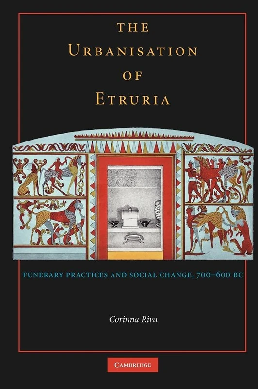 The Urbanisation of Etruria: Funerary Practices and Social Change, 700–600 BC