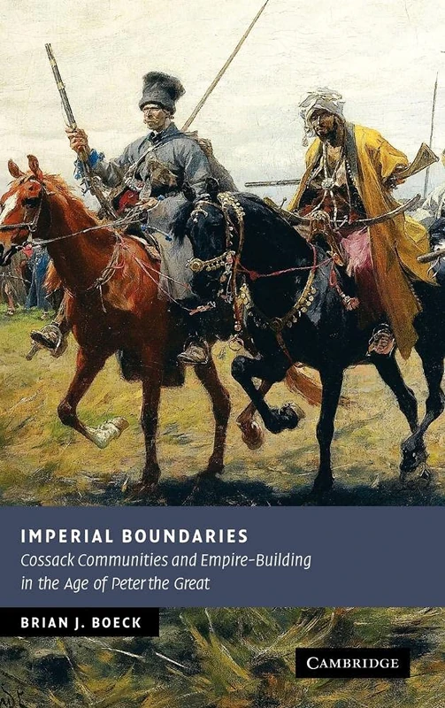 Imperial Boundaries: Cossack Communities and Empire-Building in the Age of Peter the Great (New Studies in European History)
