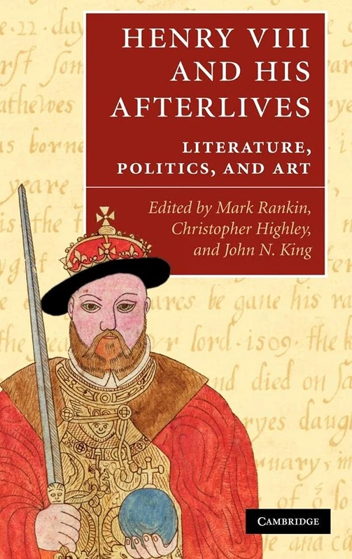 Henry VIII and his Afterlives: Literature, Politics, and Art