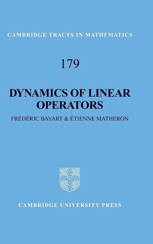 Dynamics of Linear Operators: 179 (Cambridge Tracts in Mathematics, Series Number 179)