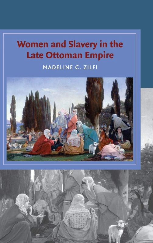 Women and Slavery in the Late Ottoman Empire: The Design of Difference (Cambridge Studies in Islamic Civilization) - Image 1