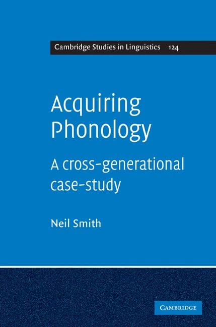 Acquiring Phonology: A Cross-Generational Case-Study: 124 (Cambridge Studies in Linguistics, Series Number 124)