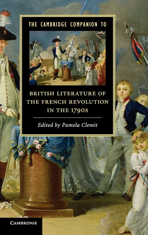 The Cambridge Companion to British Literature of the French Revolution in the 1790s (Cambridge Companions to Literature)