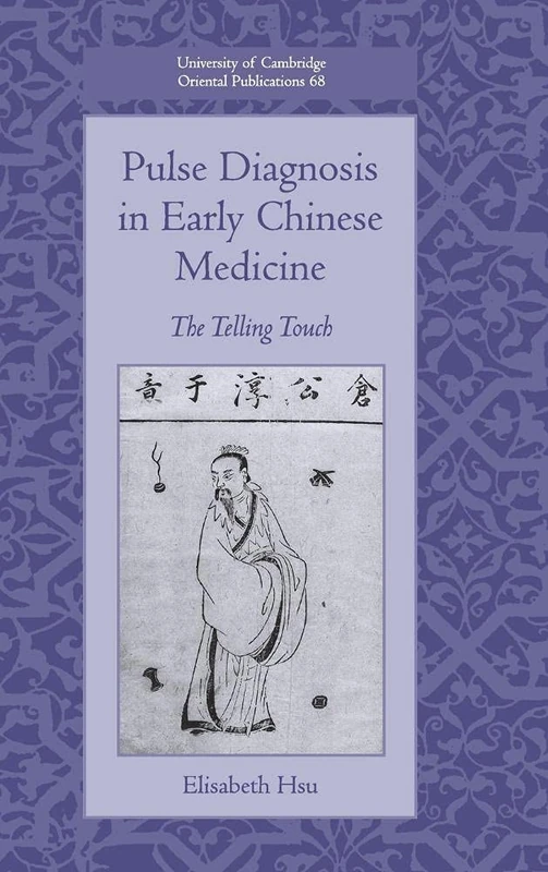Pulse Diagnosis in Early Chinese Medicine: The Telling Touch: 68 (University of Cambridge Oriental Publications, Series Number 68)