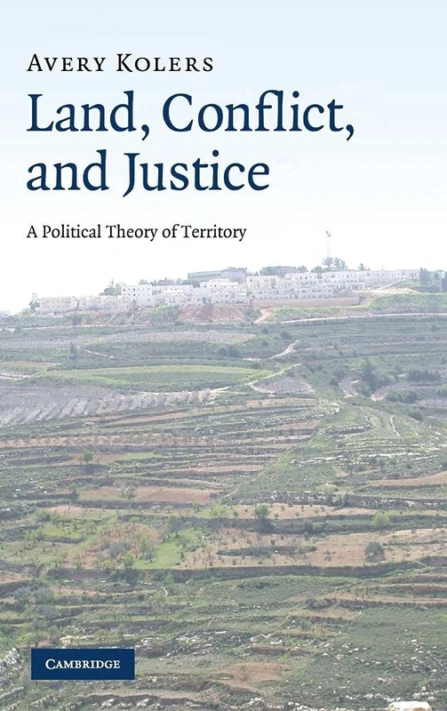 Land, Conflict, and Justice: A Political Theory of Territory