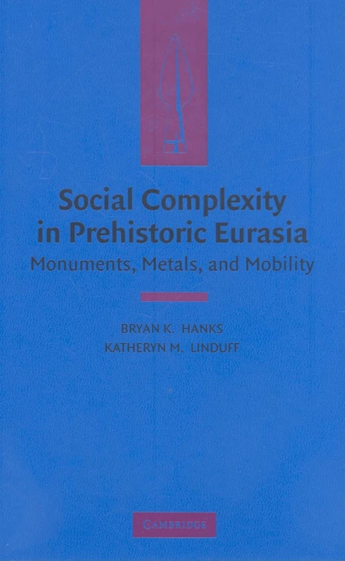 Social Complexity in Prehistoric Eurasia: Monuments, Metals and Mobility