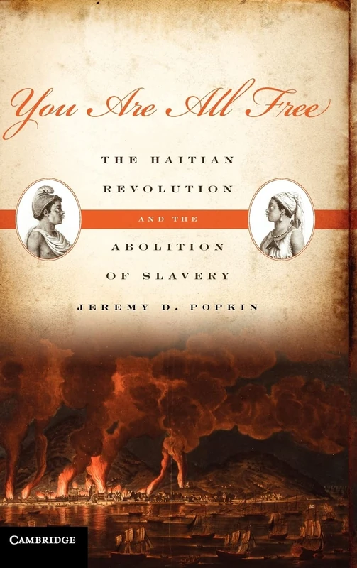 You Are All Free: The Haitian Revolution and the Abolition of Slavery