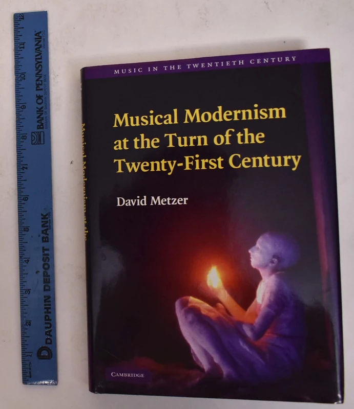 Musical Modernism at the Turn of the Twenty-First Century: 26 (Music in the Twentieth Century, Series Number 26)