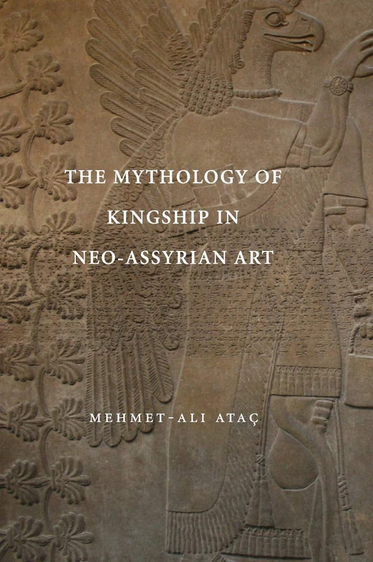 The Mythology of Kingship in Neo-Assyrian Art