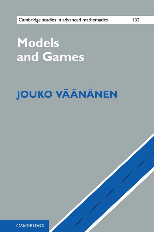 Models and Games: 132 (Cambridge Studies in Advanced Mathematics, Series Number 132)