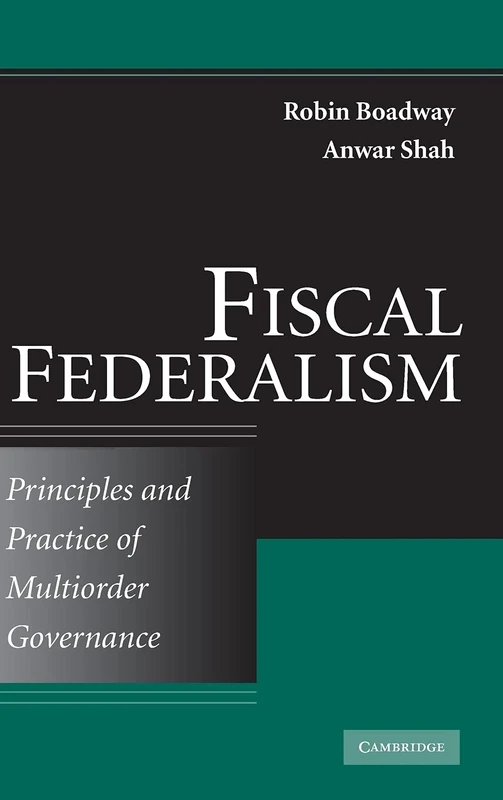Fiscal Federalism: Principles and Practice of Multiorder Governance